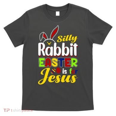Silly Rabbit Easter Is For Jesus Funny Easter T-Shirt