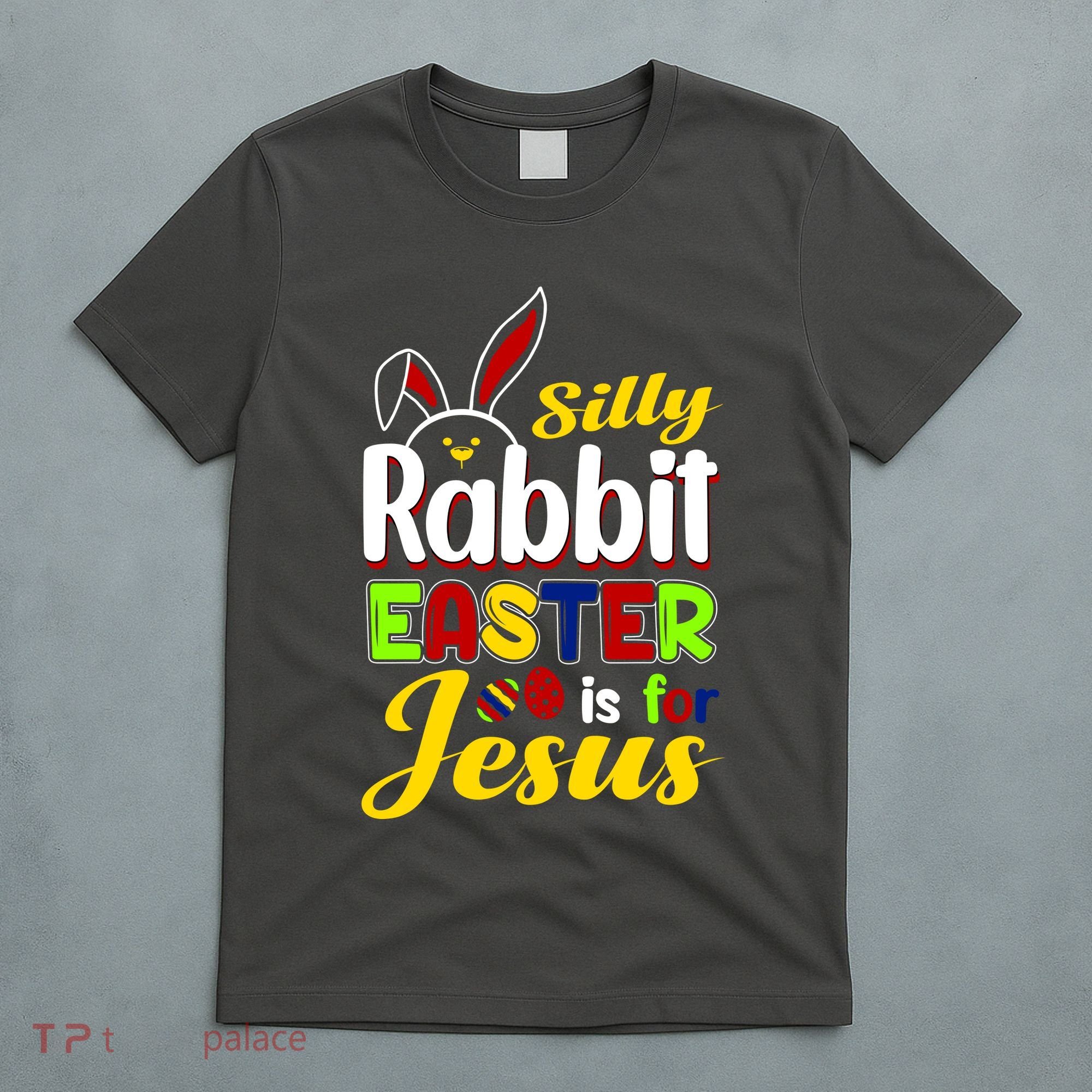Silly Rabbit Easter Is For Jesus Funny Easter T-Shirt