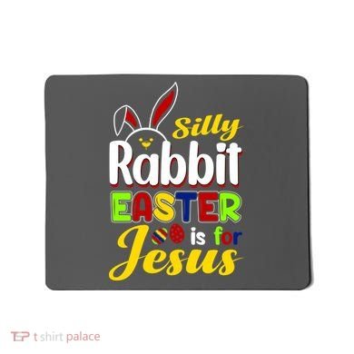 Silly Rabbit Easter Is For Jesus Funny Easter Mousepad