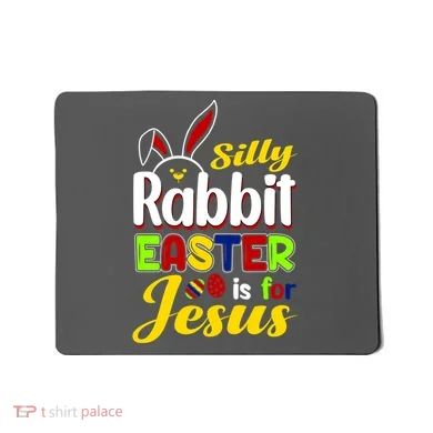 Silly Rabbit Easter Is For Jesus Funny Easter Mousepad