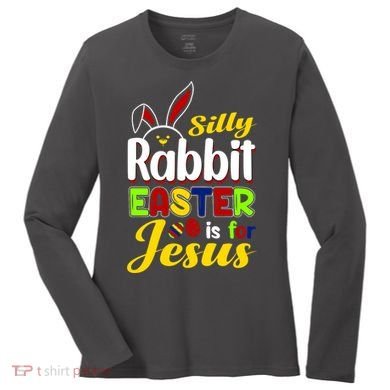 Silly Rabbit Easter Is For Jesus Funny Easter Women's Long Sleeve Shirt