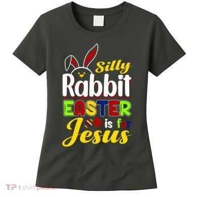 Silly Rabbit Easter Is For Jesus Funny Easter Women's T-Shirt