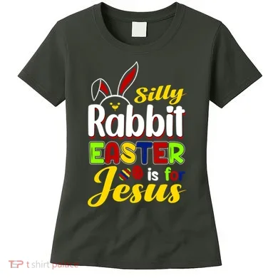 Silly Rabbit Easter Is For Jesus Funny Easter Women's T-Shirt