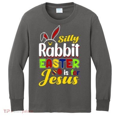 Silly Rabbit Easter Is For Jesus Funny Easter Kids Long Sleeve Shirt