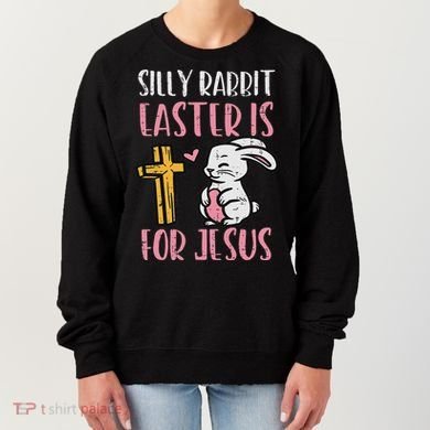 Silly Rabbit Easter Is For Jesus Religious Christian Women's Sweatshirt