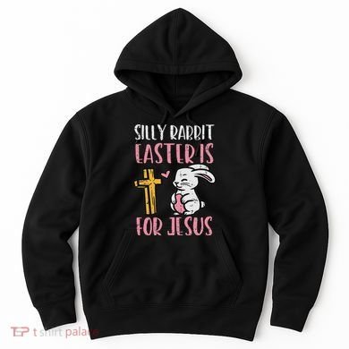 Silly Rabbit Easter Is For Jesus Religious Christian Hoodie