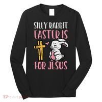 Silly Rabbit Easter Is For Jesus Religious Christian Long Sleeve Shirt thumb 0