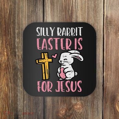 Silly Rabbit Easter Is For Jesus Religious Christian Coaster
