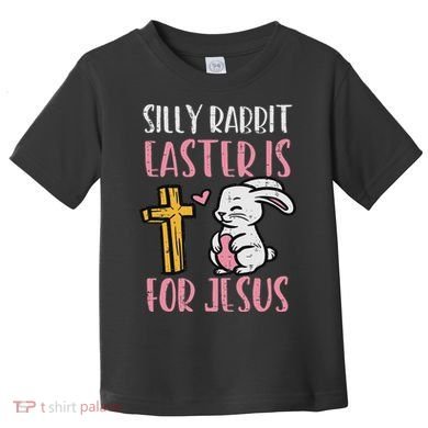 Silly Rabbit Easter Is For Jesus Religious Christian Toddler T-Shirt