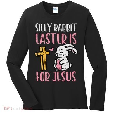 Silly Rabbit Easter Is For Jesus Religious Christian Women's Long Sleeve Shirt
