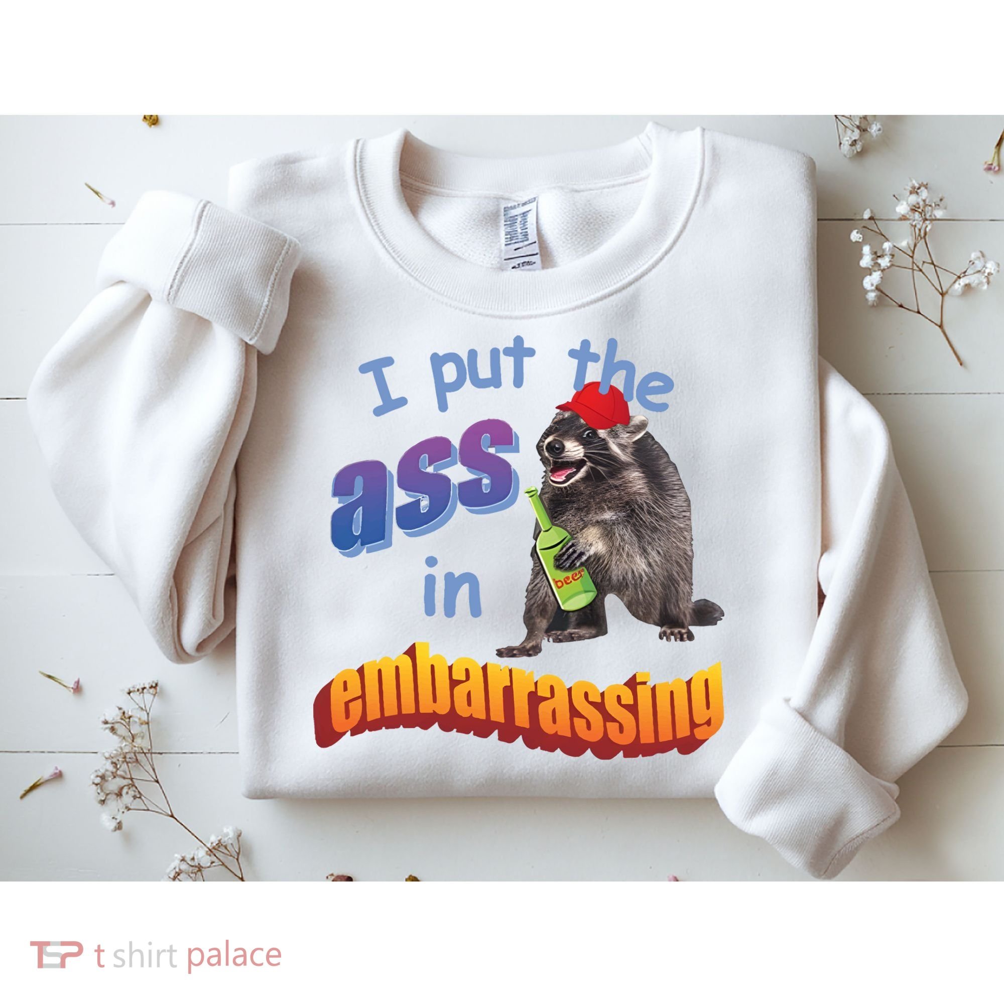 Raccoon I Put The Ass In Embarrassing Sweatshirt