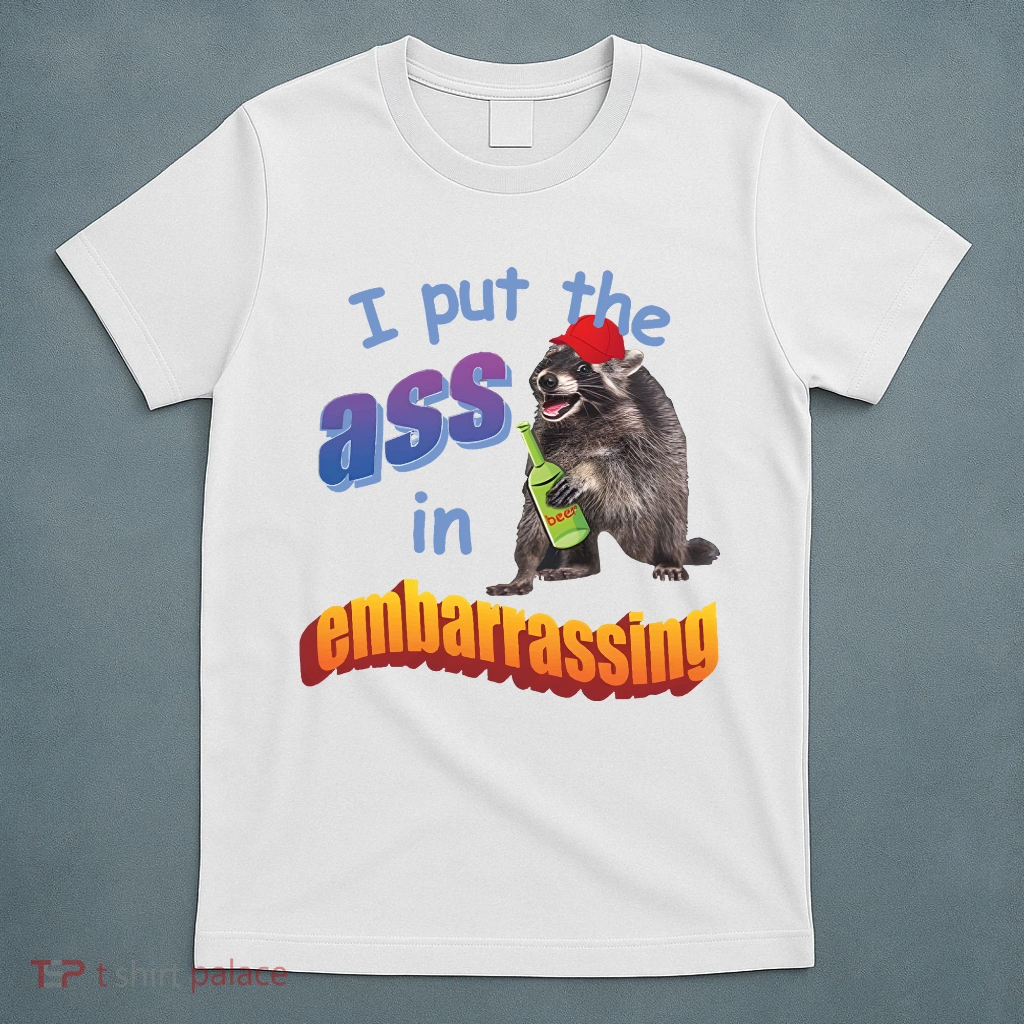 Raccoon I Put The Ass In Embarrassing T-Shirt