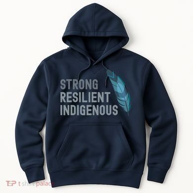 Strong Resilient Indigenous Hoodie