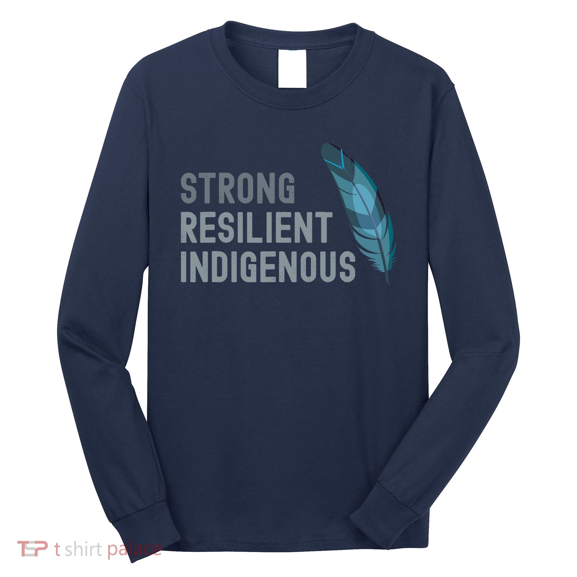 Strong Resilient Indigenous Long Sleeve Shirt