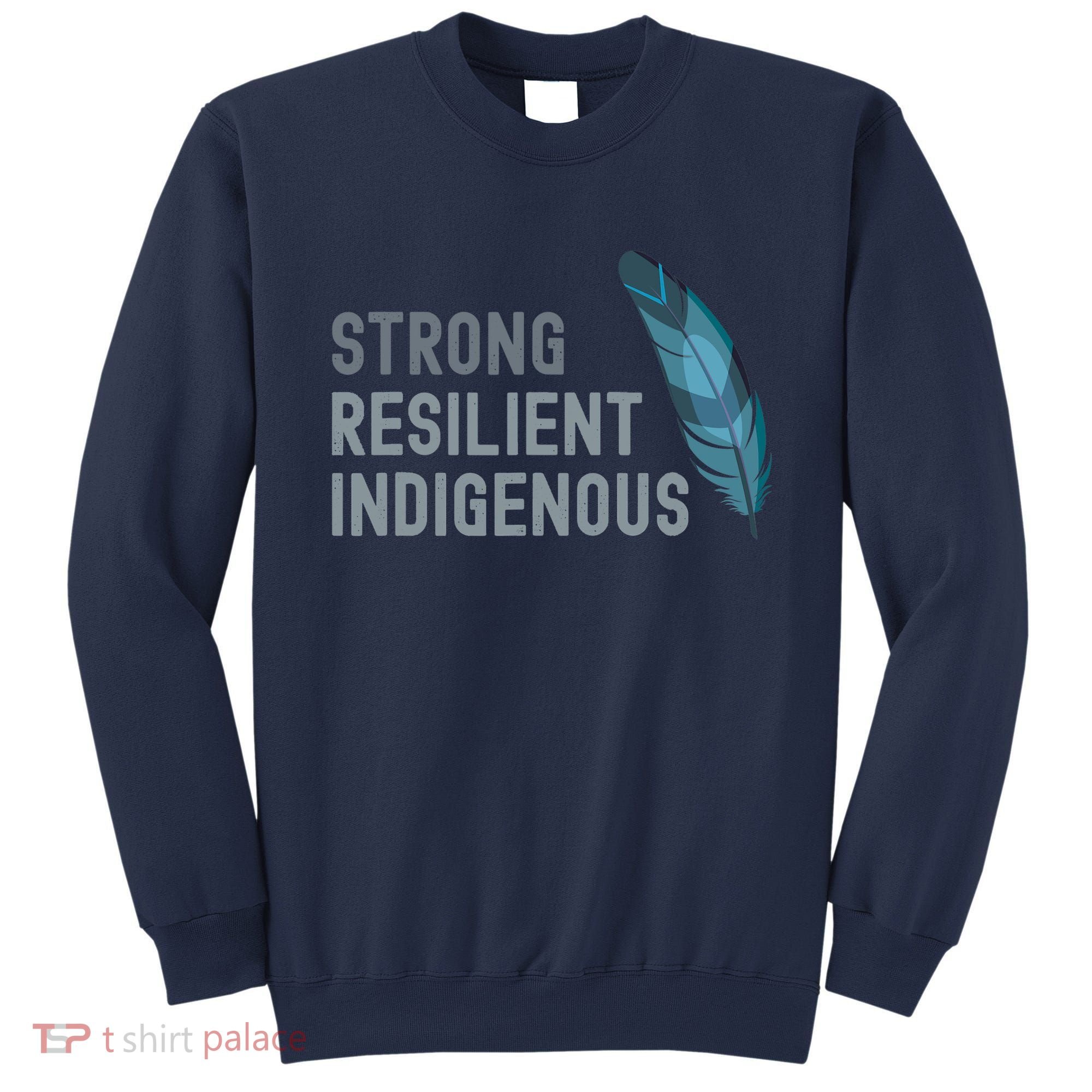 Strong Resilient Indigenous Sweatshirt