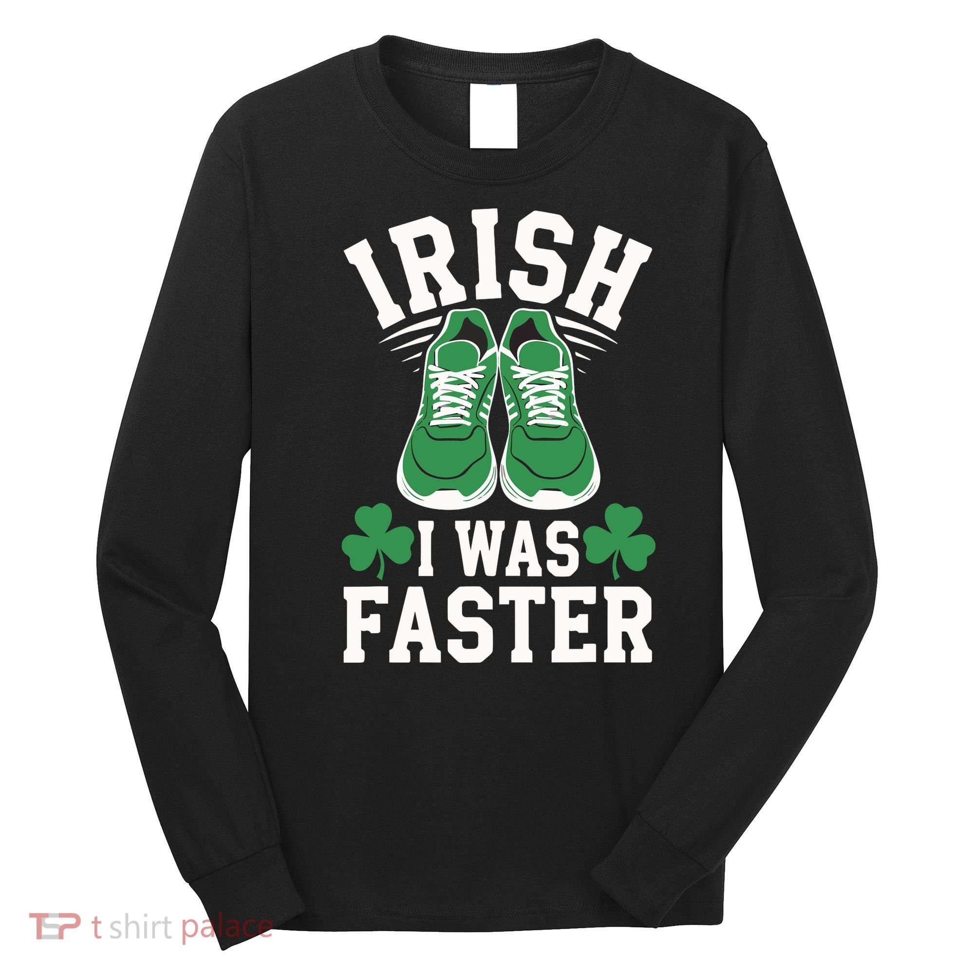 Shamrock Running Irish I Was Faster St Patricks Day Running Long Sleeve Shirt