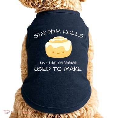 Synonym Rolls Just Like Grammar Used To Make English Teacher Doggie Tank