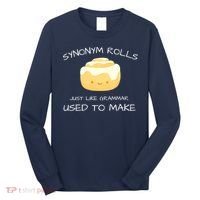 Synonym Rolls Just Like Grammar Used To Make English Teacher Long Sleeve Shirt thumb 0