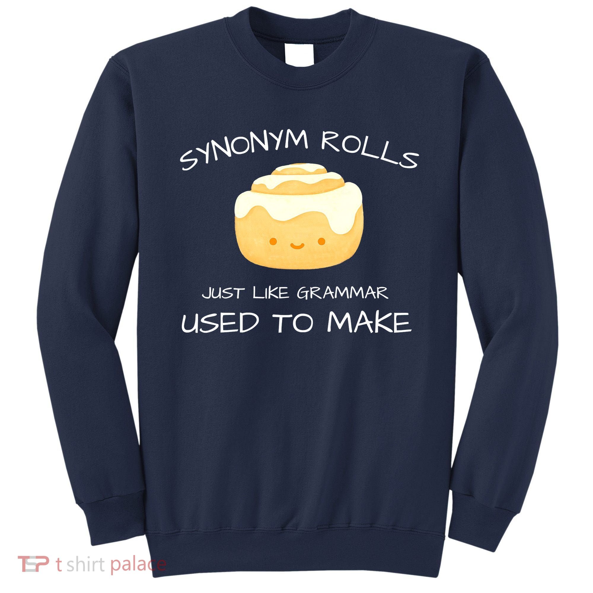Synonym Rolls Just Like Grammar Used To Make English Teacher Sweatshirt