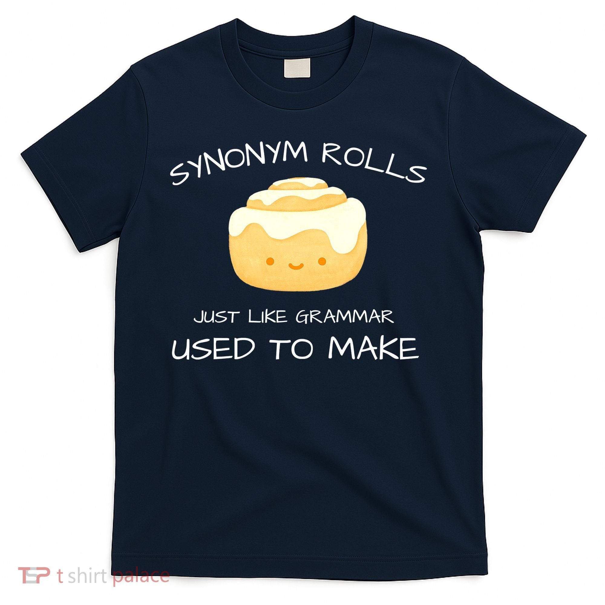 Synonym Rolls Just Like Grammar Used To Make English Teacher T-Shirt