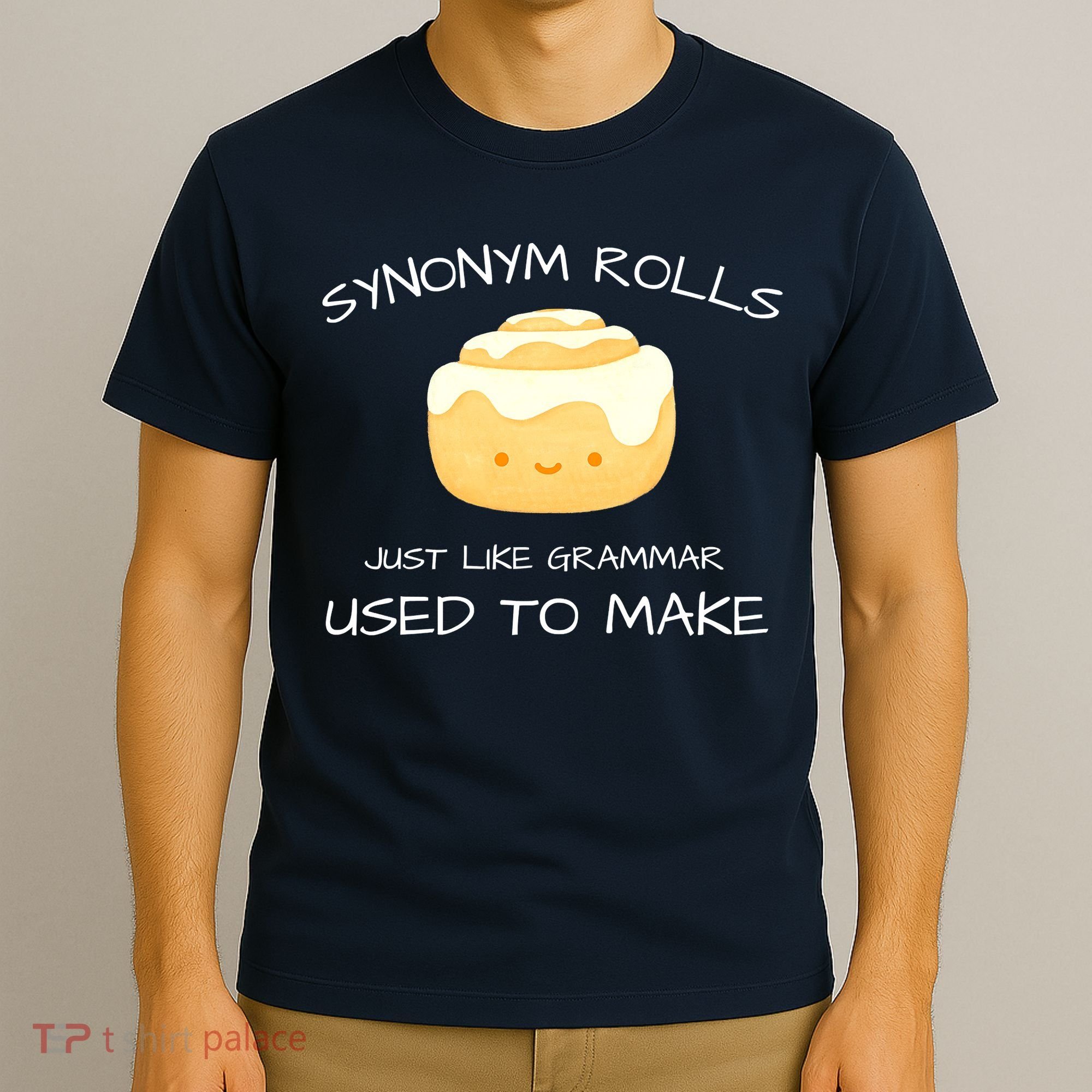 Synonym Rolls Just Like Grammar Used To Make English Teacher T-Shirt