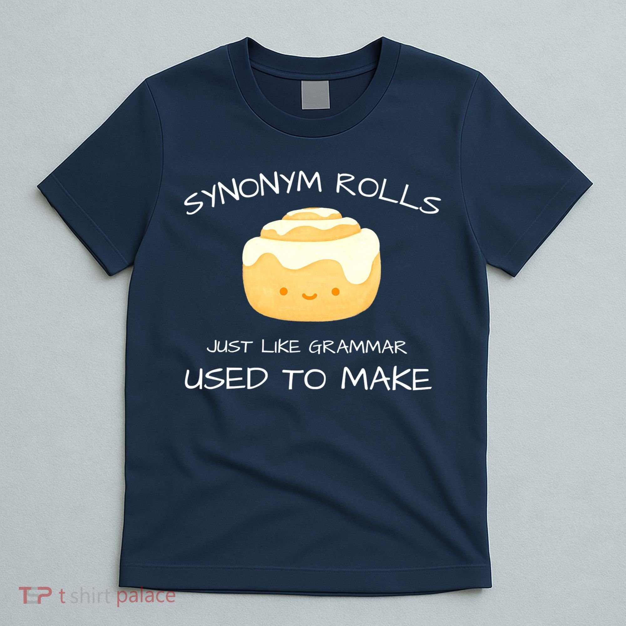 Synonym Rolls Just Like Grammar Used To Make English Teacher T-Shirt