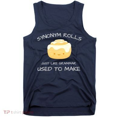 Synonym Rolls Just Like Grammar Used To Make English Teacher Tank Top