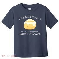 Synonym Rolls Just Like Grammar Used To Make English Teacher Toddler T-Shirt thumb 0