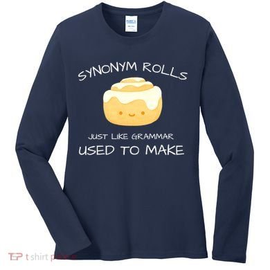 Synonym Rolls Just Like Grammar Used To Make English Teacher Women's Long Sleeve Shirt