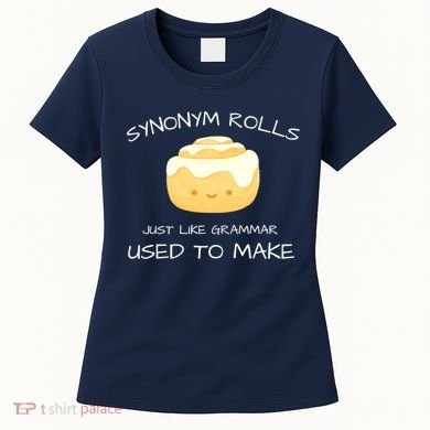 Synonym Rolls Just Like Grammar Used To Make English Teacher Women's T-Shirt