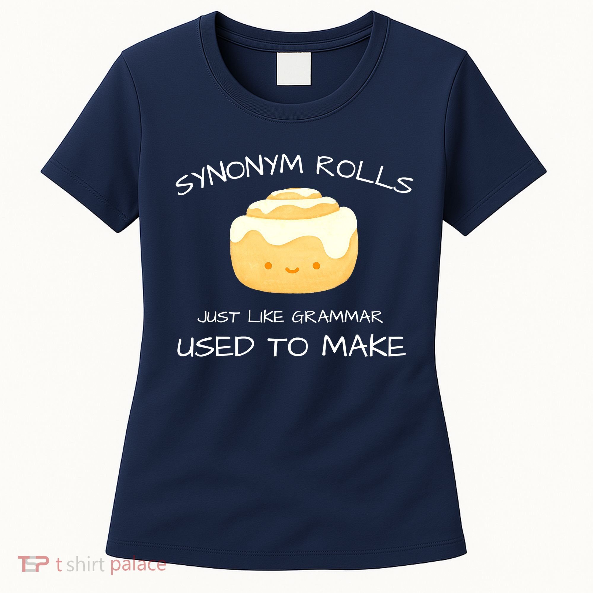 Synonym Rolls Just Like Grammar Used To Make English Teacher Women's T-Shirt