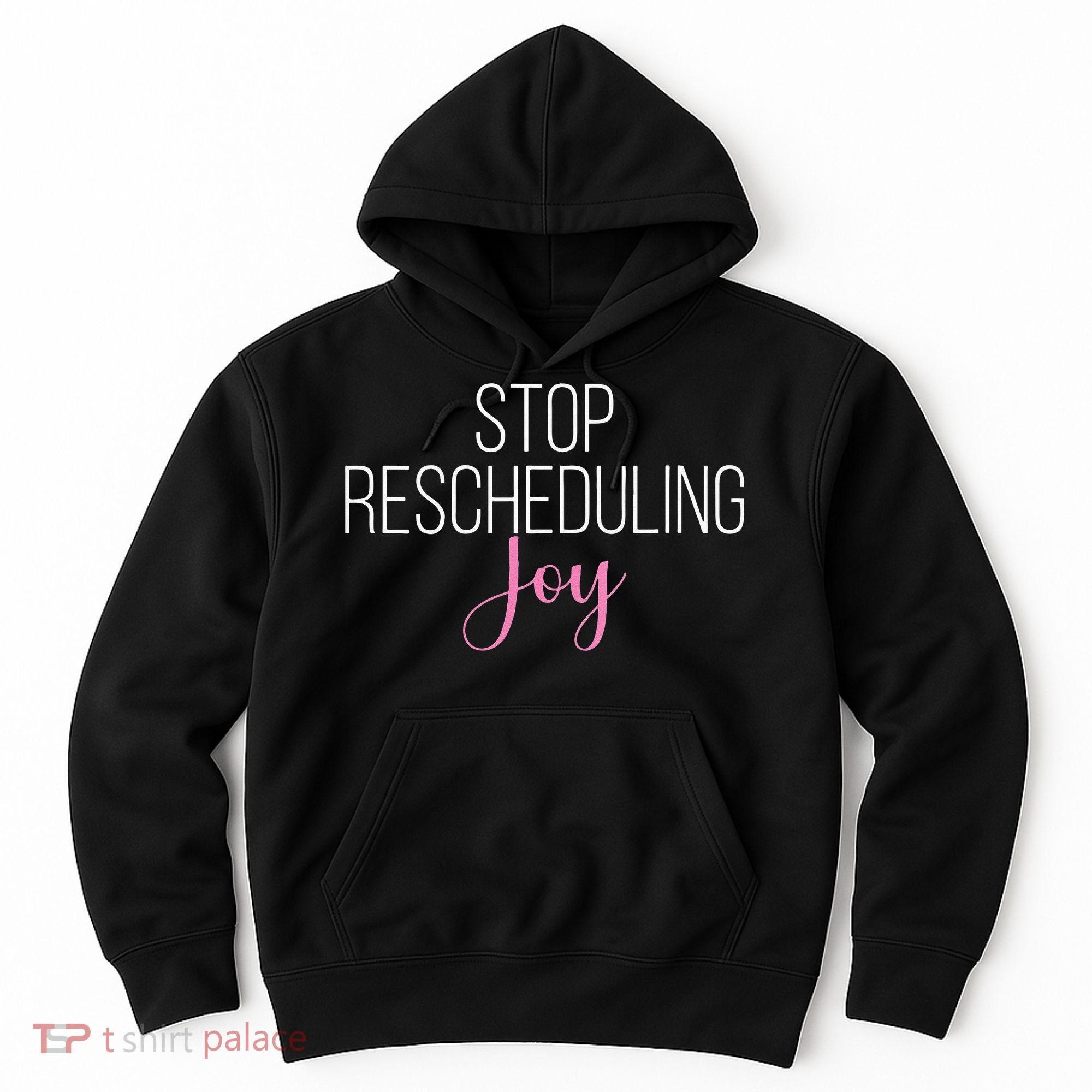 Stop Rescheduling Joy Funny Saying Women Apparel Hoodie