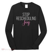 Stop Rescheduling Joy Funny Saying Women Apparel Long Sleeve Shirt thumb 0