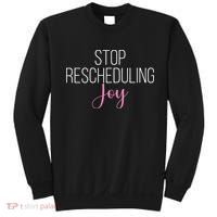 Stop Rescheduling Joy Funny Saying Women Apparel Sweatshirt thumb 0