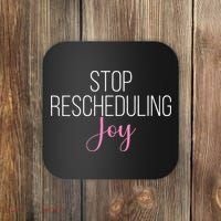 Stop Rescheduling Joy Funny Saying Women Apparel Coaster thumb 0