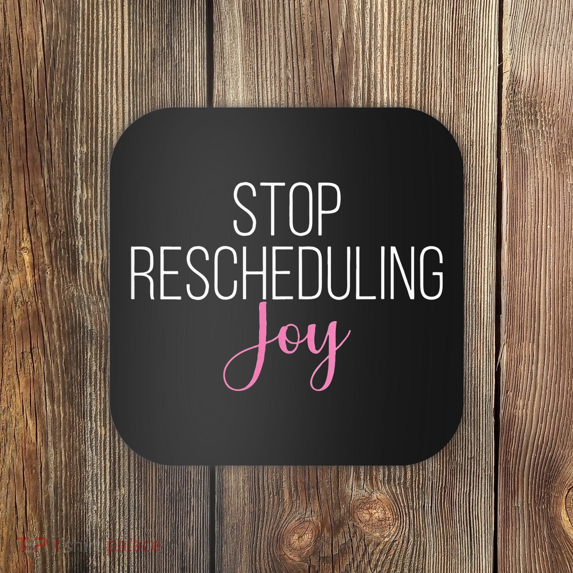 Stop Rescheduling Joy Funny Saying Women Apparel Coaster