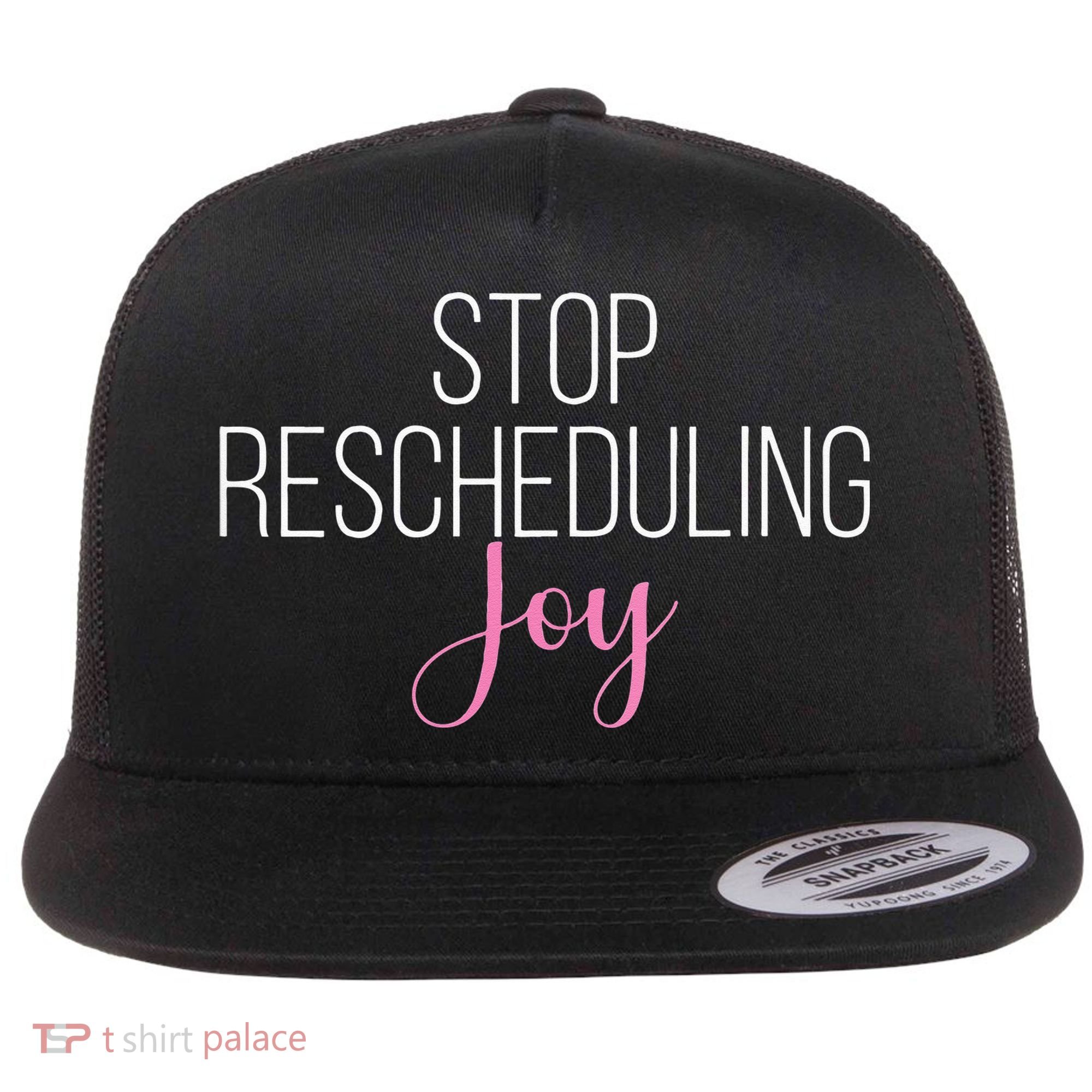Stop Rescheduling Joy Funny Saying Women Apparel Flat Bill Trucker Hat