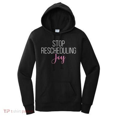 Stop Rescheduling Joy Funny Saying Women Apparel Women's Hoodie
