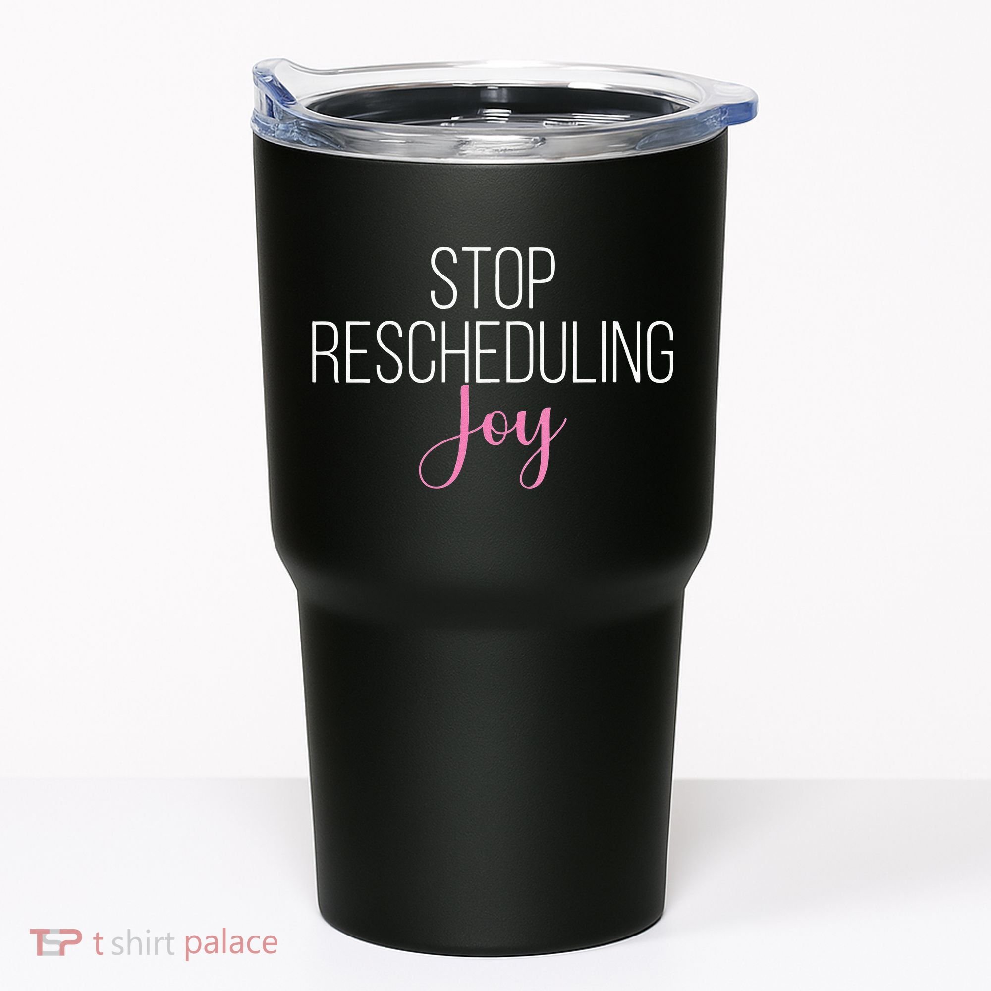 Stop Rescheduling Joy Funny Saying Women Apparel Tumbler