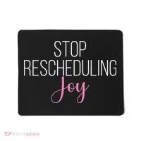 Stop Rescheduling Joy Funny Saying Women Apparel Mousepad thumb 0