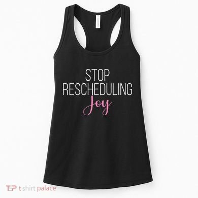 Stop Rescheduling Joy Funny Saying Women Apparel Women's Tank Top