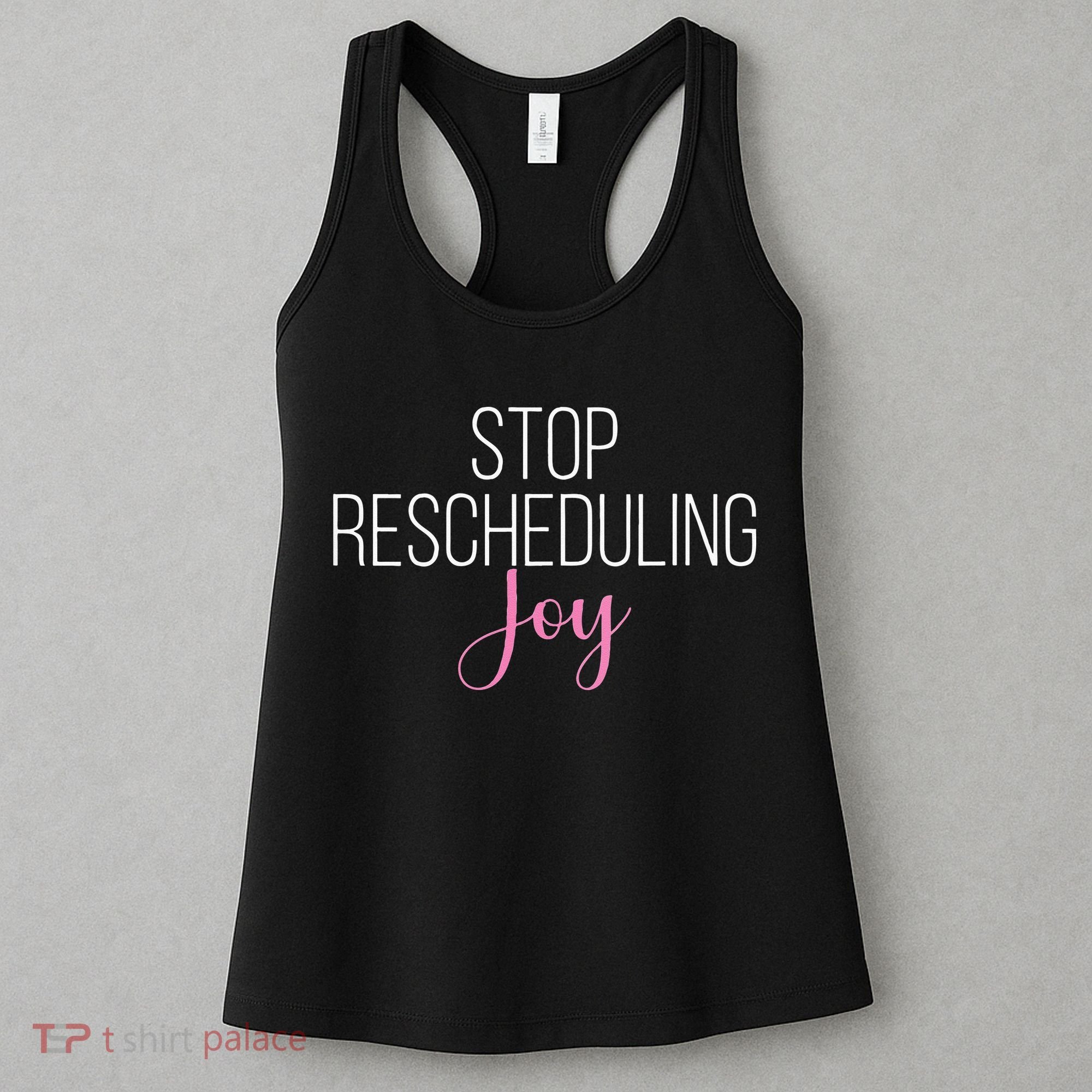 Stop Rescheduling Joy Funny Saying Women Apparel Women's Tank Top
