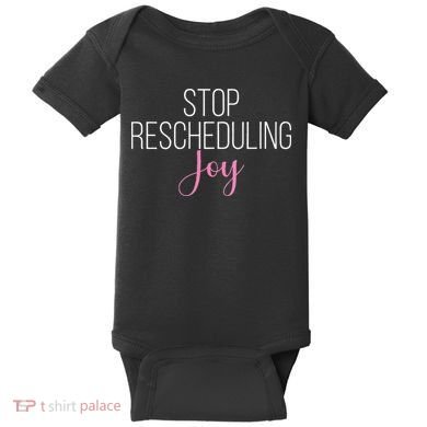 Stop Rescheduling Joy Funny Saying Women Apparel Baby Bodysuit