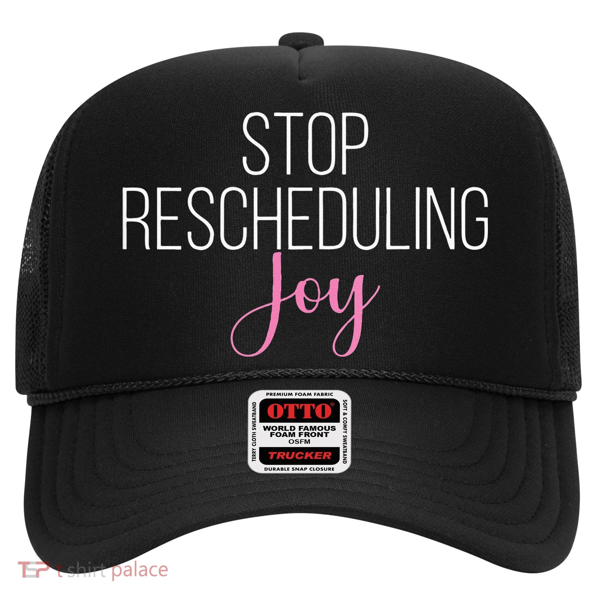 Stop Rescheduling Joy Funny Saying Women Apparel Hat