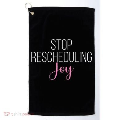Stop Rescheduling Joy Funny Saying Women Apparel Golf Towel