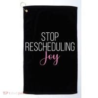Stop Rescheduling Joy Funny Saying Women Apparel Golf Towel thumb 0