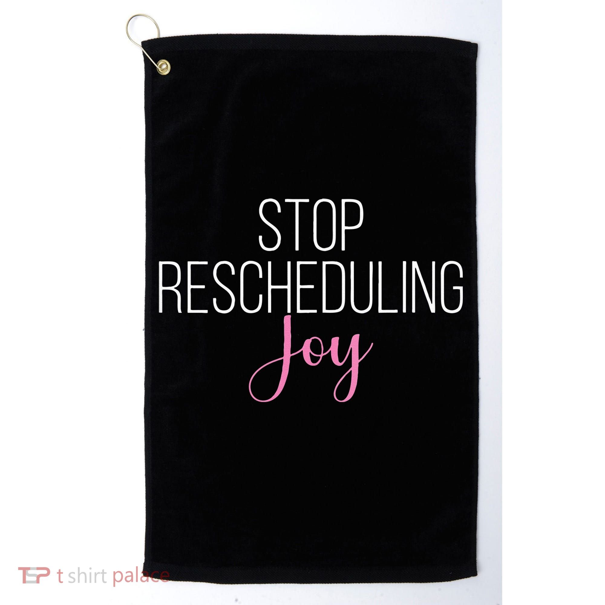 Stop Rescheduling Joy Funny Saying Women Apparel Golf Towel