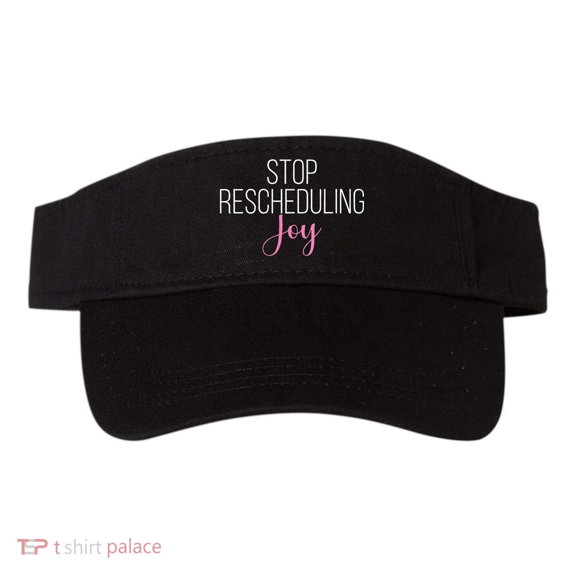 Stop Rescheduling Joy Funny Saying Women Apparel Visor