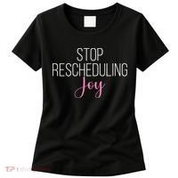 Stop Rescheduling Joy Funny Saying Women Apparel Women's T-Shirt thumb 0