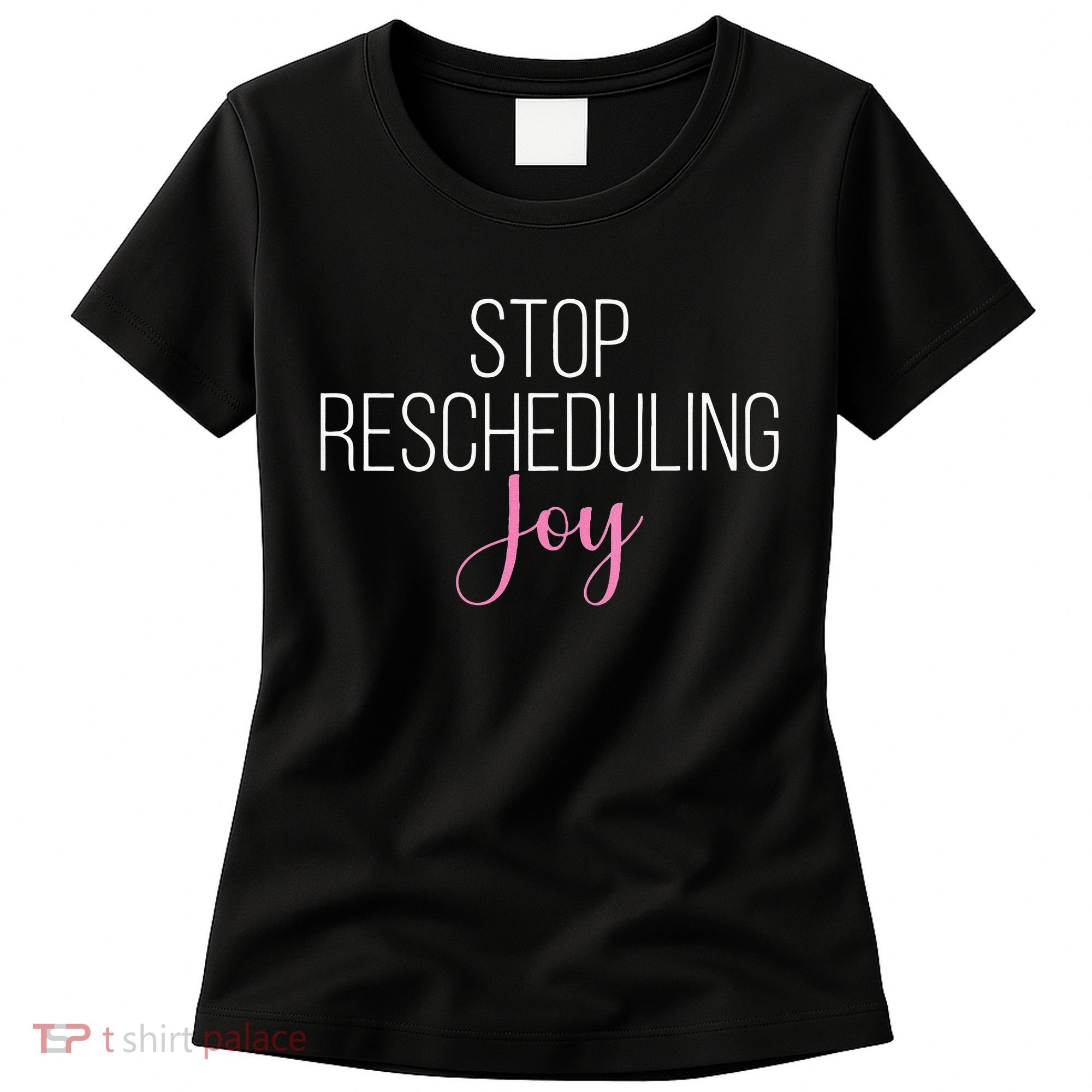 Stop Rescheduling Joy Funny Saying Women Apparel Women's T-Shirt